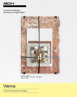 Anh-Linh Ngo, Bernadette Krejs, Christina Lenart, Michael Obrist, Arch, Forschungsbereich Wohnbau und Entwerfen der TU Wien - Vienna: The End of Housing (as a Typology), Häftad