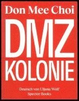 bokomslag Don Mee Choi: DMZ Kolonie