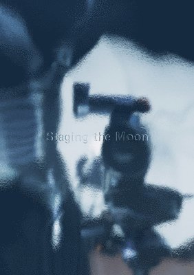 bokomslag Staging the Moon