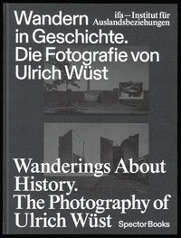 bokomslag Wanderings about History: The Photography of Ulrich Wst