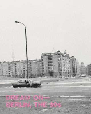 bokomslag Dream On: Berlin, the 90s