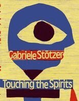Marta Kowalewska, Sylvia Sasse, Sonia Voss, Harriet Wollert, Anne König, Jan Wenzel - Gabriele Stötzer: Touching the Spirits, Inbunden