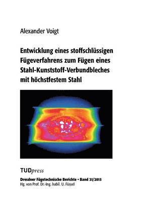 bokomslag Entwicklung eines stoffschlssigen Fgeverfahrens zum Fgen eines Stahl-Kunststoff-Verbundbleches mit hchstfestem Stahl