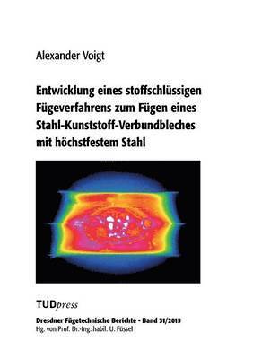 bokomslag Entwicklung eines stoffschlüssigen Fügeverfahrens zum Fügen eines Stahl-Kunststoff-Verbundbleches mit höchstfestem Stahl