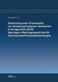 bokomslag Entwicklung einer Prozesskette zur Umsetzung komplexer Geometrien in formgerechte 2D/3D Hybridgarn-Mehrlagengestricke für Faserkunststoffverbundanwendungen