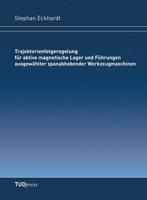 bokomslag Trajektorienfolgeregelung fur aktive magnetische Lager und Fuhrungen ausgewahlter spanabhebender Werkzeugmaschinen