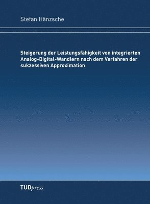 bokomslag Steigerung der Leistungsfähigkeit von integrierten Analog-Digital-Wandlern nach dem Verfahren der sukzessiven Approximation