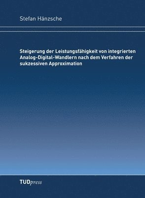 bokomslag Steigerung der Leistungsfahigkeit von integrierten Analog-Digital-Wandlern nach dem Verfahren der sukzessiven Approximation