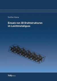 bokomslag Einsatz von 3D Drahtstrukturen im Leichtmetallguss