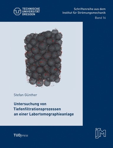 bokomslag Untersuchung von Tiefenfiltrationsprozessen an einer Labortomographieanlage