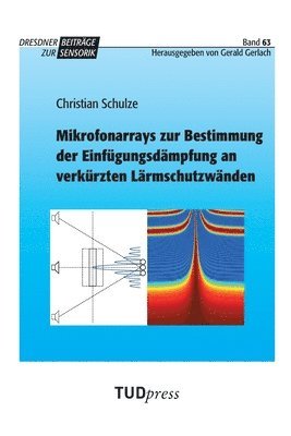 Christian Schulze - Mikrofonarrays zur Bestimmung der Einfügungsdämpfung an verkürzten Lärmschutzwänden, Häftad