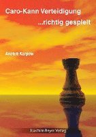 Anatoli Karpow, Robert Ullrich - Caro-Kann-Verteidigung - richtig gespielt, Häftad