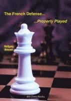 The French Defense - Properly Played