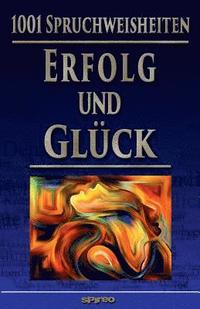 bokomslag 1001 Spruchweisheiten: Erfolg und Glück: Über Arbeiten, Geld, Dankbarkeit, Akzeptanz, Maß halten, Einfach leben!, Ruhe und Behaglichkeit, Pos