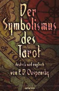 bokomslag Der Symbolismus des Tarot. Deutsch - Englisch: Tarot als Philosophie des Okkultismus - gemalt in phantastischen Bildern des Geistes
