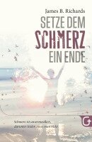 James B. Richards - Setze dem Schmerz ein Ende, Häftad