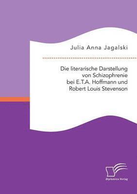 bokomslag literarische Darstellung von Schizophrenie bei E.T.A. Hoffmann und Robert Louis Stevenson