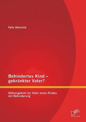 bokomslag Behindertes Kind - gekrnkter Vater? Hilfsangebote fr Vter eines Kindes mit Behinderung