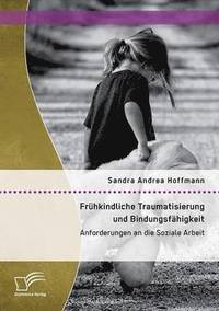bokomslag Frühkindliche Traumatisierung und Bindungsfähigkeit