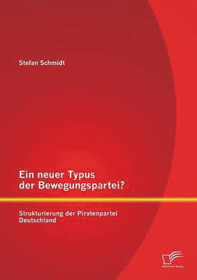 Ein neuer Typus der Bewegungspartei? Strukturierung der Piratenpartei Deutschland 1