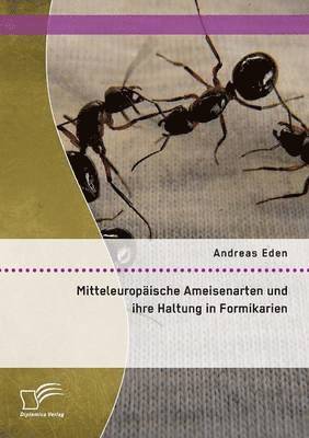 bokomslag Mitteleuropische Ameisenarten und ihre Haltung in Formikarien