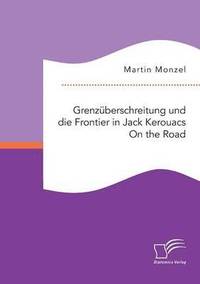 bokomslag Grenzberschreitung und die Frontier in Jack Kerouacs On the Road