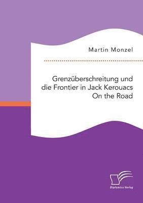 bokomslag Grenzberschreitung und die Frontier in Jack Kerouacs On the Road