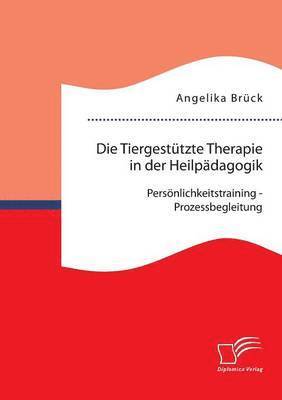 bokomslag Die Tiergesttzte Therapie in der Heilpdagogik