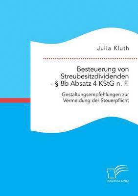 Julia Kluth - Besteuerung von Streubesitzdividenden - § 8b Absatz 4 KStG n. F., Häftad