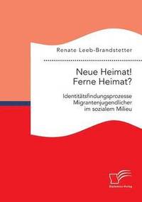 bokomslag Neue Heimat! Ferne Heimat? Identitätsfindungsprozesse Migrantenjugendlicher im sozialen Milieu