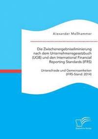 bokomslag Die Zwischenergebniseliminierung nach dem Unternehmensgesetzbuch (UGB) und den International Financial Reporting Standards (IFRS)