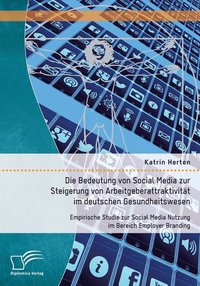 bokomslag Die Bedeutung von Social Media zur Steigerung von Arbeitgeberattraktivitt im deutschen Gesundheitswesen