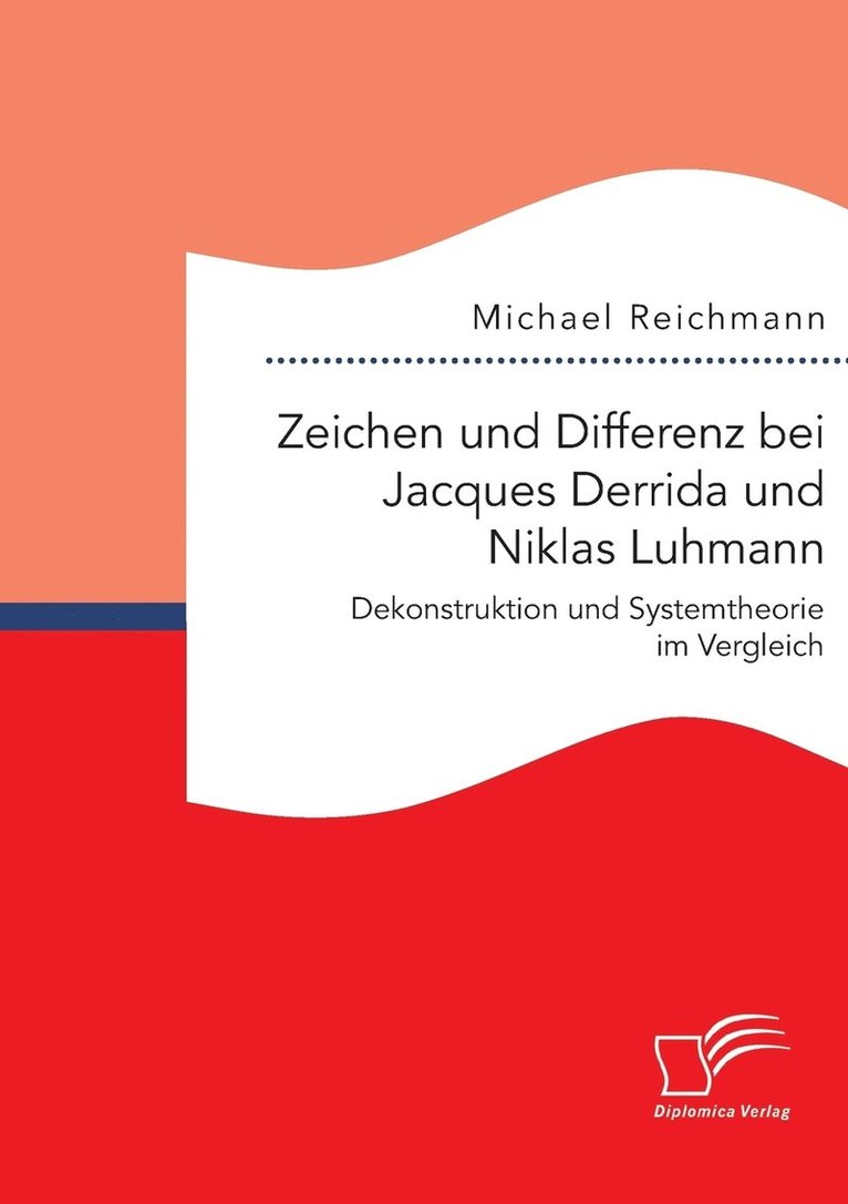 Zeichen und Differenz bei Jacques Derrida und Niklas Luhmann 1
