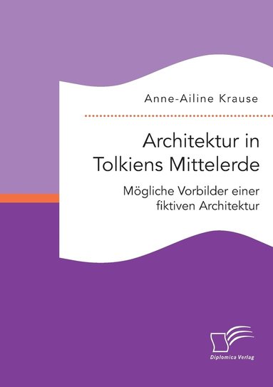 bokomslag Architektur in Tolkiens Mittelerde. Mgliche Vorbilder einer fiktiven Architektur