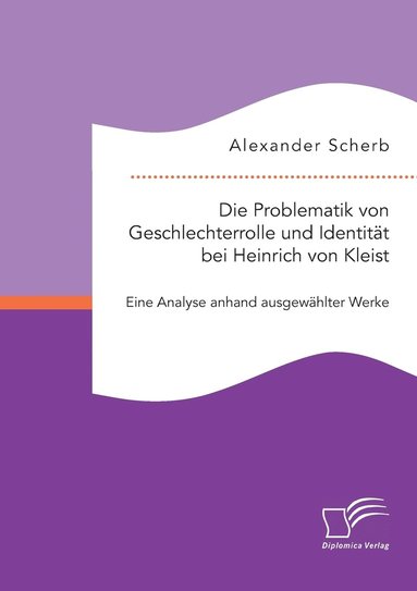 bokomslag Die Problematik von Geschlechterrolle und Identitt bei Heinrich von Kleist