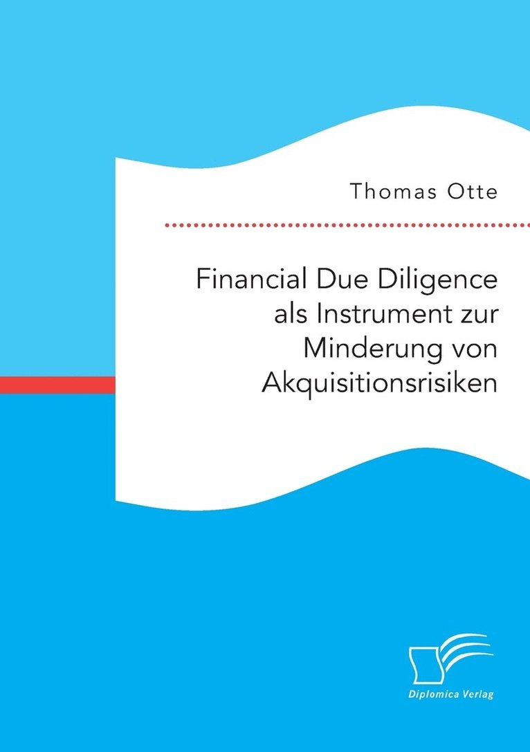 Thomas Otte - Financial Due Diligence als Instrument zur Minderung von Akquisitionsrisiken, Häftad