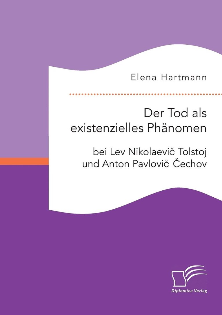Der Tod als existenzielles Phnomen bei Lev Nikolaevi&#269; Tolstoj und Anton Pavlovi&#269; &#268;echov 1