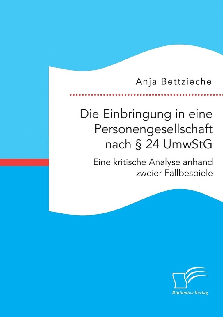 Die Einbringung in eine Personengesellschaft nach  24 UmwStG. Eine kritische Analyse anhand zweier Fallbeispiele 1