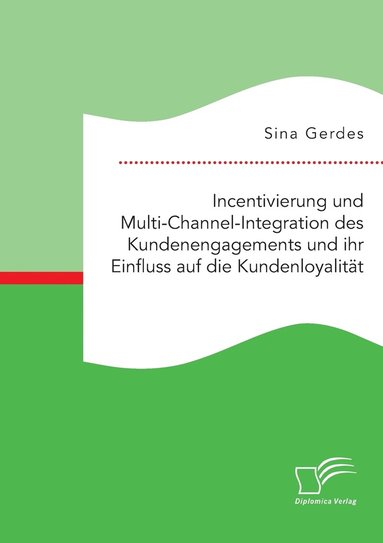 bokomslag Incentivierung und Multi-Channel-Integration des Kundenengagements und ihr Einfluss auf die Kundenloyalitt