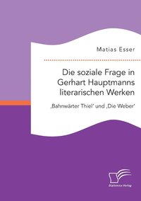 bokomslag Die soziale Frage in Gerhart Hauptmanns literarischen Werken