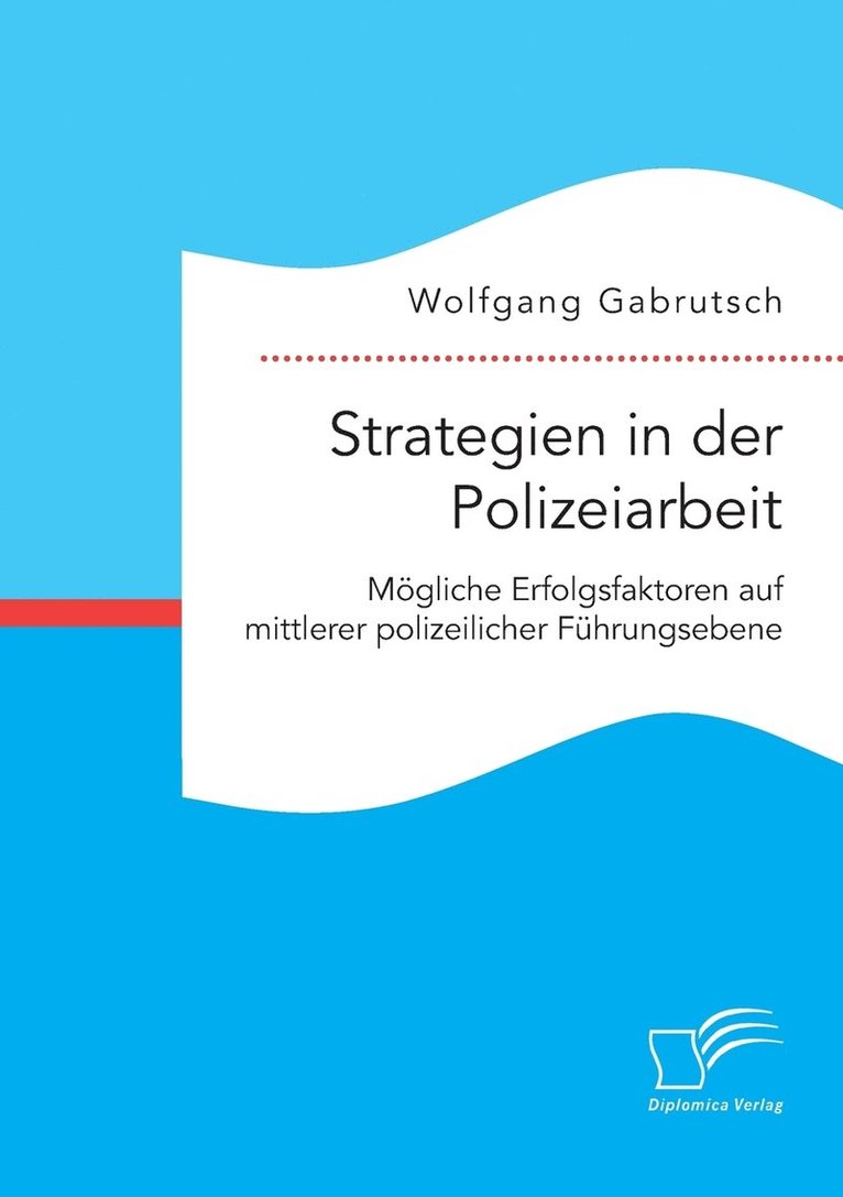 Strategien in der Polizeiarbeit. Mögliche Erfolgsfaktoren auf mittlerer polizeilicher Führungsebene