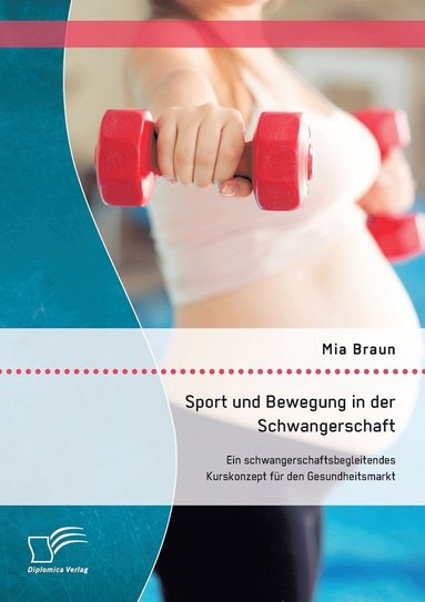 bokomslag Sport und Bewegung in der Schwangerschaft. Ein schwangerschaftsbegleitendes Kurskonzept fr den Gesundheitsmarkt