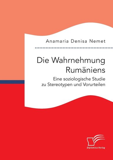 bokomslag Wahrnehmung Rumäniens. Eine soziologische Studie zu Stereotypen und Vorurteilen