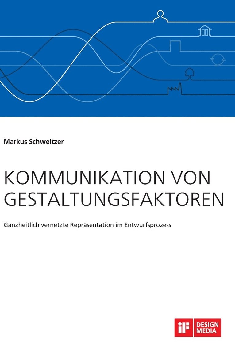 Kommunikation von Gestaltungsfaktoren. Ganzheitlich vernetzte Reprsentation im Entwurfsprozess 1