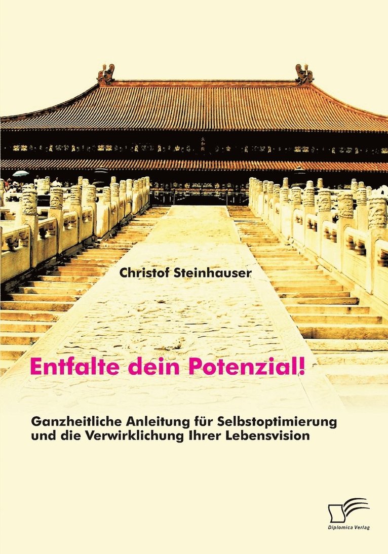 Entfalte dein Potenzial! Ganzheitliche Anleitung fr Selbstoptimierung und die Verwirklichung Ihrer Lebensvision 1