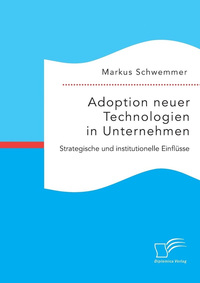 Markus Schwemmer - Adoption neuer Technologien in Unternehmen. Strategische und institutionelle Einflüsse, Häftad