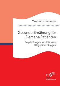 bokomslag Gesunde Ernhrung fr Demenz-Patienten. Empfehlungen fr stationre Pflegeeinrichtungen