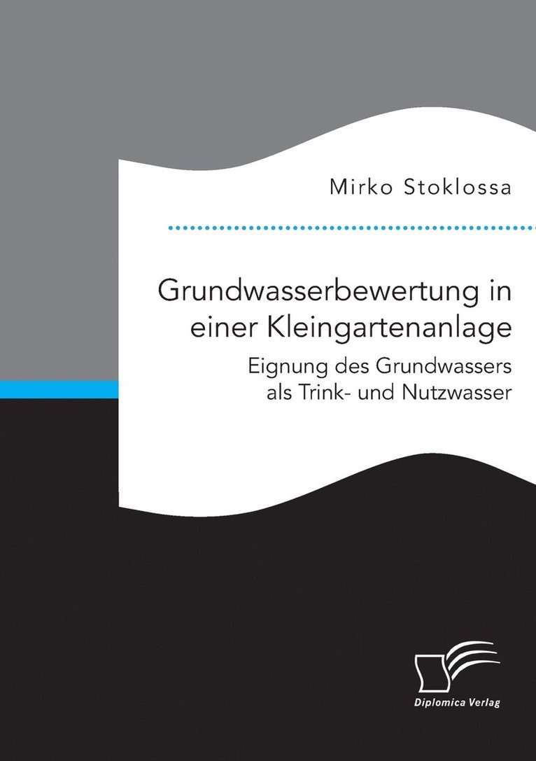 Grundwasserbewertung in einer Kleingartenanlage. Eignung des Grundwassers als Trink- und Nutzwasser 1