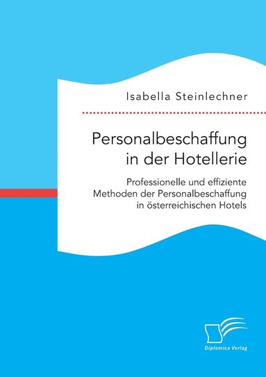 bokomslag Personalbeschaffung in der Hotellerie. Professionelle und effiziente Methoden der Personalbeschaffung in sterreichischen Hotels