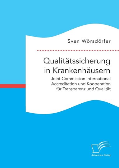 bokomslag Qualittssicherung in Krankenhusern. Joint Commission International Accreditation und Kooperation fr Transparenz und Qualitt